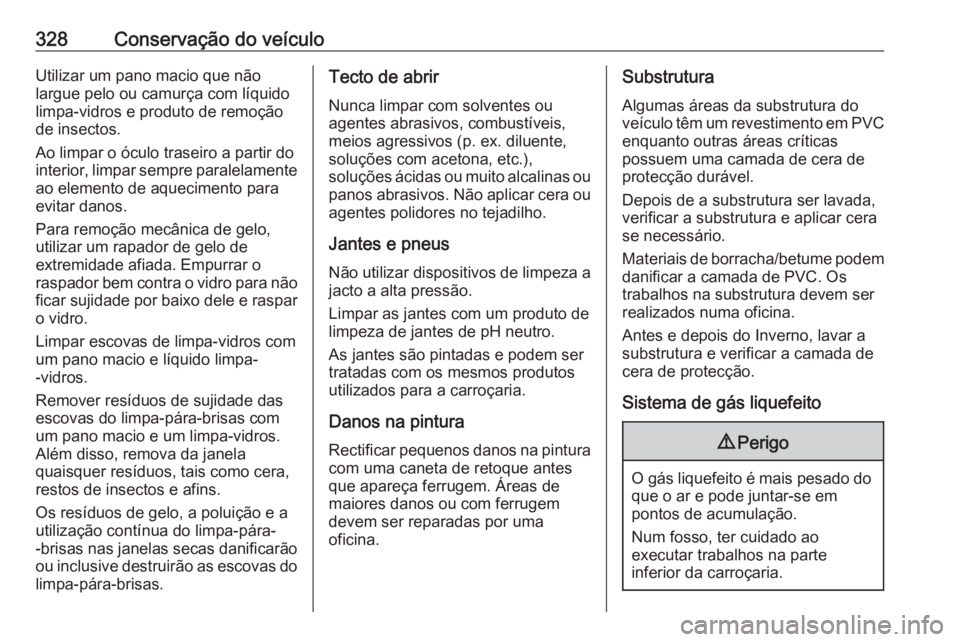 OPEL INSIGNIA BREAK 2019 Manual de Instruções (in Portugues) 328Conservação do veículoUtilizar um pano macio que não
largue pelo ou camurça com líquido
limpa-vidros e produto de remoção
de insectos.
Ao limpar o óculo traseiro a partir do
interior, limp OPEL INSIGNIA BREAK 2019 Manual de Instruções (in Portugues) 328Conservação do veículoUtilizar um pano macio que não
largue pelo ou camurça com líquido
limpa-vidros e produto de remoção
de insectos.
Ao limpar o óculo traseiro a partir do
interior, limp