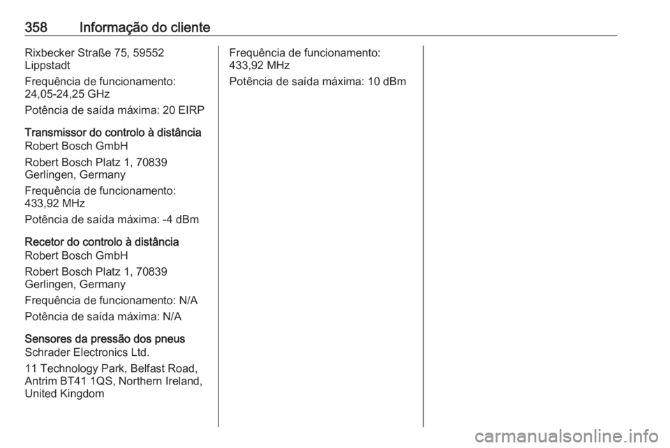 OPEL INSIGNIA BREAK 2019  Manual de Instruções (in Portugues) 358Informação do clienteRixbecker Straße 75, 59552
Lippstadt
Frequência de funcionamento:
24,05-24,25 GHz
Potência de saída máxima: 20 EIRP
Transmissor do controlo à distância
Robert Bosch Gm
