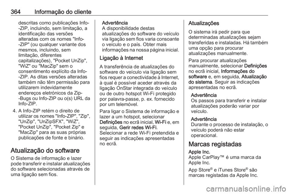 OPEL INSIGNIA BREAK 2019 Manual de Instruções (in Portugues) 364Informação do clientedescritas como publicações Info-
-ZIP, incluindo, sem limitação, a
identificação das versões
alteradas com os nomes "Info-
-ZIP" (ou qualquer variante dos
mesm OPEL INSIGNIA BREAK 2019 Manual de Instruções (in Portugues) 364Informação do clientedescritas como publicações Info-
-ZIP, incluindo, sem limitação, a
identificação das versões
alteradas com os nomes "Info-
-ZIP" (ou qualquer variante dos
mesm