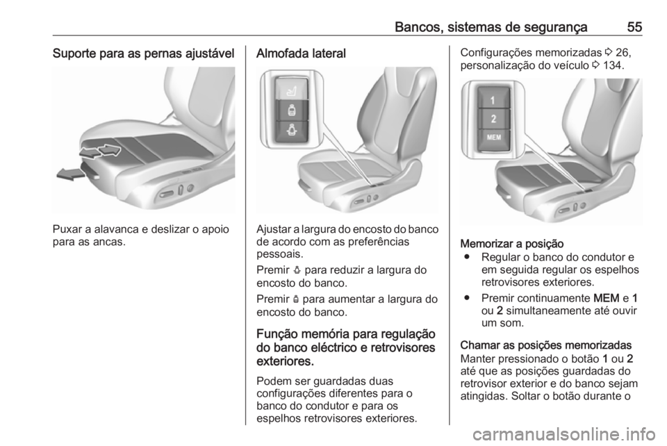 OPEL INSIGNIA BREAK 2019 Manual de Instruções (in Portugues) Bancos, sistemas de segurança55Suporte para as pernas ajustável
Puxar a alavanca e deslizar o apoio
para as ancas.
Almofada lateral
Ajustar a largura do encosto do banco de acordo com as preferênci OPEL INSIGNIA BREAK 2019 Manual de Instruções (in Portugues) Bancos, sistemas de segurança55Suporte para as pernas ajustável
Puxar a alavanca e deslizar o apoio
para as ancas.
Almofada lateral
Ajustar a largura do encosto do banco de acordo com as preferênci
