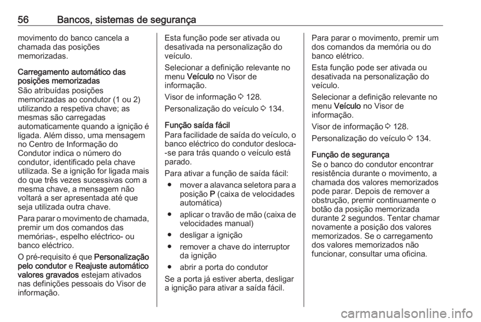 OPEL INSIGNIA BREAK 2019 Manual de Instruções (in Portugues) 56Bancos, sistemas de segurançamovimento do banco cancela a
chamada das posições
memorizadas.
Carregamento automático das posições memorizadas
São atribuídas posições
memorizadas ao condutor OPEL INSIGNIA BREAK 2019 Manual de Instruções (in Portugues) 56Bancos, sistemas de segurançamovimento do banco cancela a
chamada das posições
memorizadas.
Carregamento automático das posições memorizadas
São atribuídas posições
memorizadas ao condutor