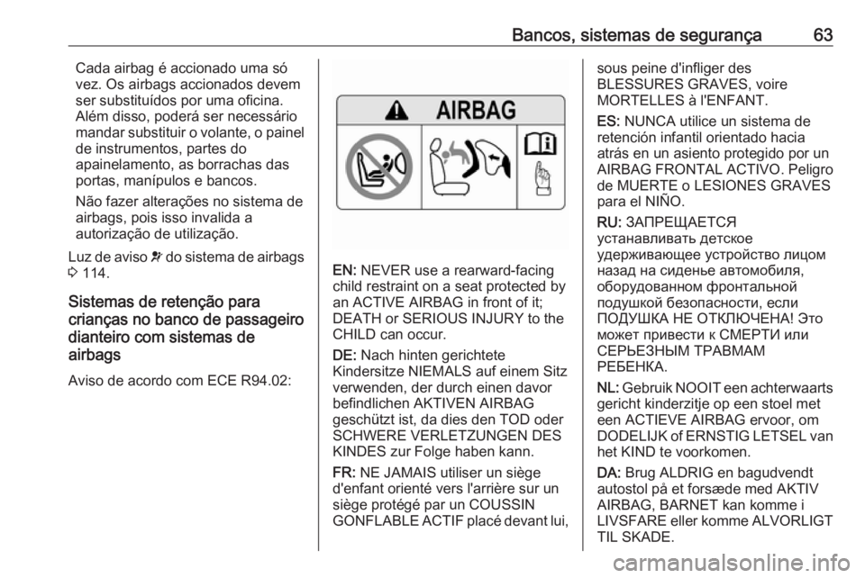 OPEL INSIGNIA BREAK 2019 Manual de Instruções (in Portugues) Bancos, sistemas de segurança63Cada airbag é accionado uma só
vez. Os airbags accionados devem
ser substituídos por uma oficina.
Além disso, poderá ser necessário
mandar substituir o volante, o OPEL INSIGNIA BREAK 2019 Manual de Instruções (in Portugues) Bancos, sistemas de segurança63Cada airbag é accionado uma só
vez. Os airbags accionados devem
ser substituídos por uma oficina.
Além disso, poderá ser necessário
mandar substituir o volante, o