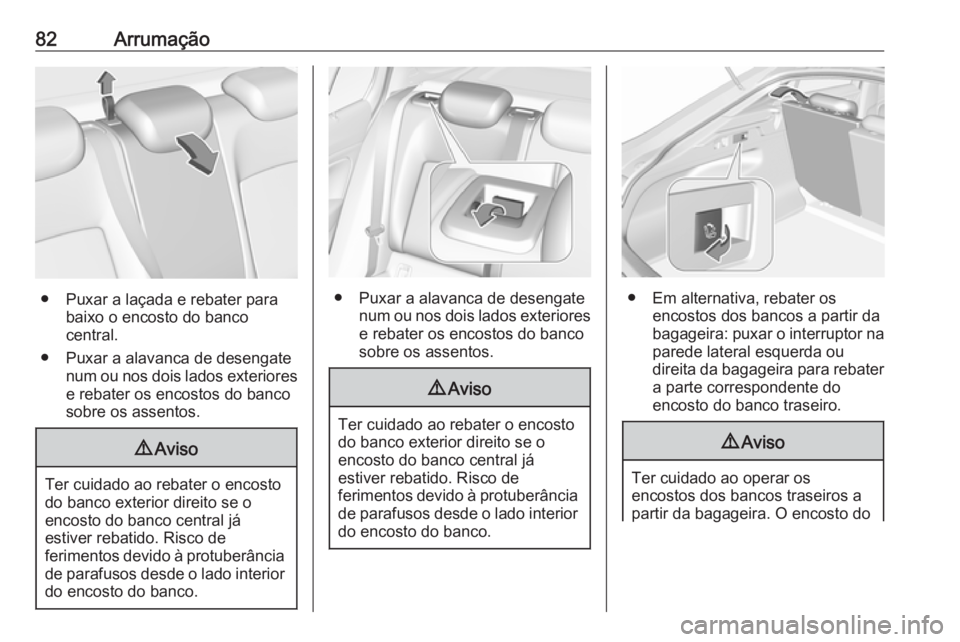 OPEL INSIGNIA BREAK 2019 Manual de Instruções (in Portugues) 82Arrumação
● Puxar a laçada e rebater parabaixo o encosto do banco
central.
● Puxar a alavanca de desengate num ou nos dois lados exteriores
e rebater os encostos do banco
sobre os assentos.
9 OPEL INSIGNIA BREAK 2019 Manual de Instruções (in Portugues) 82Arrumação
● Puxar a laçada e rebater parabaixo o encosto do banco
central.
● Puxar a alavanca de desengate num ou nos dois lados exteriores
e rebater os encostos do banco
sobre os assentos.
9