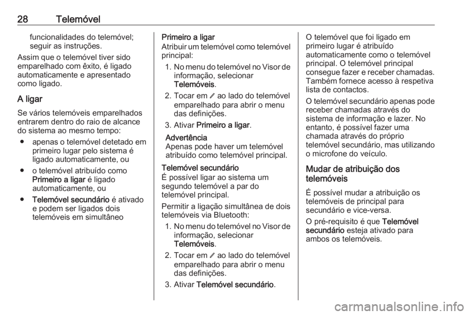 OPEL INSIGNIA BREAK 2019.5  Manual de Informação e Lazer (in Portugues) 28Telemóvelfuncionalidades do telemóvel;
seguir as instruções.
Assim que o telemóvel tiver sido
emparelhado com êxito, é ligado
automaticamente e apresentado
como ligado.
A ligar
Se vários tel