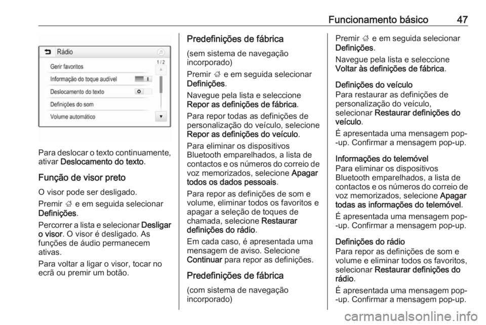 OPEL INSIGNIA BREAK 2019.5  Manual de Informação e Lazer (in Portugues) Funcionamento básico47
Para deslocar o texto continuamente,ativar  Deslocamento do texto .
Função de visor preto O visor pode ser desligado.
Premir  ; e em seguida selecionar
Definições .
Percorr