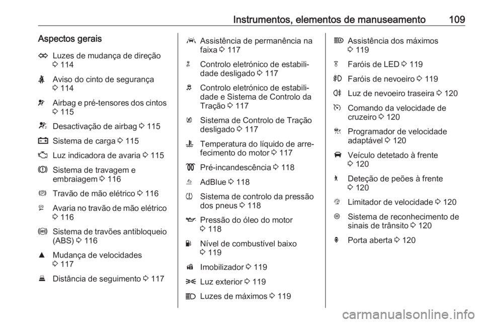 OPEL INSIGNIA BREAK 2019.5  Manual de Instruções (in Portugues) Instrumentos, elementos de manuseamento109Aspectos geraisOLuzes de mudança de direção
3  114XAviso do cinto de segurança
3  114vAirbag e pré-tensores dos cintos
3  115VDesactivação de airbag  3