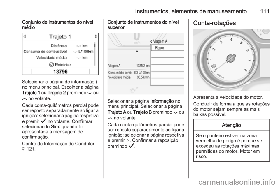 OPEL INSIGNIA BREAK 2019.5  Manual de Instruções (in Portugues) Instrumentos, elementos de manuseamento111Conjunto de instrumentos do nível
médio
Selecionar a página de informação  i
no menu principal. Escolher a página
Trajeto 1  ou Trajeto 2  premindo  P o