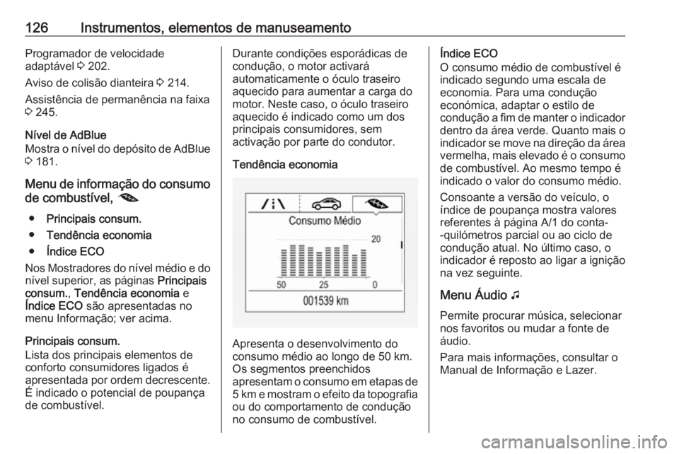 OPEL INSIGNIA BREAK 2019.5  Manual de Instruções (in Portugues) 126Instrumentos, elementos de manuseamentoProgramador de velocidade
adaptável  3 202.
Aviso de colisão dianteira  3 214.
Assistência de permanência na faixa
3  245.
Nível de AdBlue
Mostra o níve