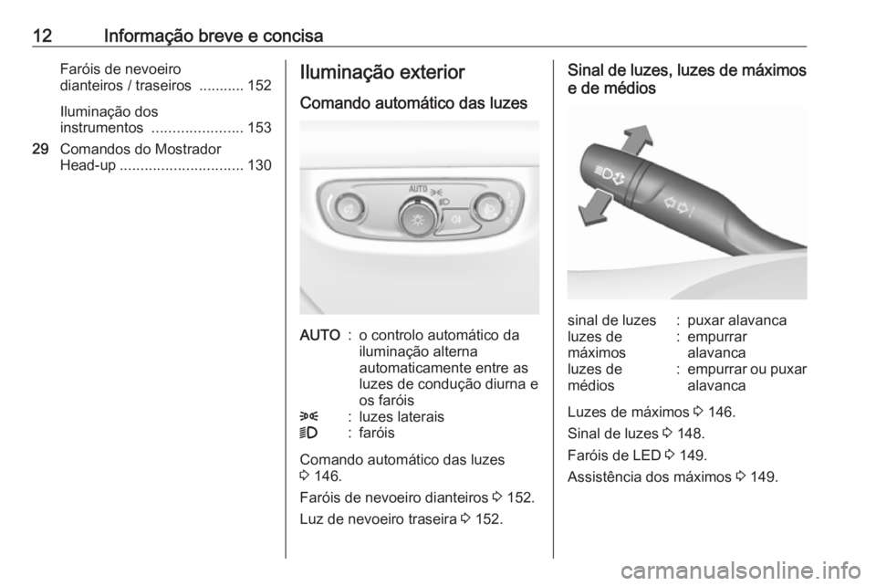 OPEL INSIGNIA BREAK 2019.5  Manual de Instruções (in Portugues) 12Informação breve e concisaFaróis de nevoeiro
dianteiros / traseiros  ........... 152
Iluminação dos
instrumentos  ...................... 153
29 Comandos do Mostrador
Head-up ...................