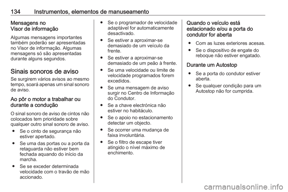 OPEL INSIGNIA BREAK 2019.5 Manual de Instruções (in Portugues) 134Instrumentos, elementos de manuseamentoMensagens no
Visor de informação
Algumas mensagens importantes
também poderão ser apresentadas
no Visor de informação. Algumas
mensagens só são aprese OPEL INSIGNIA BREAK 2019.5 Manual de Instruções (in Portugues) 134Instrumentos, elementos de manuseamentoMensagens no
Visor de informação
Algumas mensagens importantes
também poderão ser apresentadas
no Visor de informação. Algumas
mensagens só são aprese
