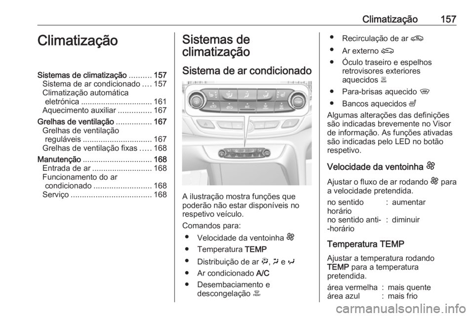 OPEL INSIGNIA BREAK 2019.5 Manual de Instruções (in Portugues) Climatização157ClimatizaçãoSistemas de climatização..........157
Sistema de ar condicionado ....157
Climatização automática eletrónica ................................ 161
Aquecimento auxili OPEL INSIGNIA BREAK 2019.5 Manual de Instruções (in Portugues) Climatização157ClimatizaçãoSistemas de climatização..........157
Sistema de ar condicionado ....157
Climatização automática eletrónica ................................ 161
Aquecimento auxili