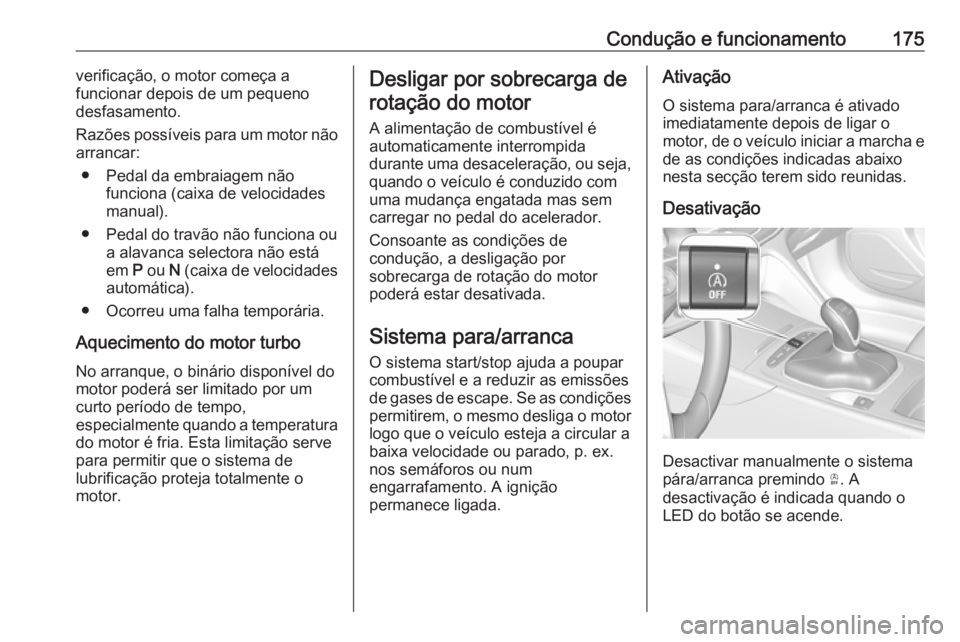 OPEL INSIGNIA BREAK 2019.5 Manual de Instruções (in Portugues) Condução e funcionamento175verificação, o motor começa a
funcionar depois de um pequeno
desfasamento.
Razões possíveis para um motor não
arrancar:
● Pedal da embraiagem não funciona (caixa OPEL INSIGNIA BREAK 2019.5 Manual de Instruções (in Portugues) Condução e funcionamento175verificação, o motor começa a
funcionar depois de um pequeno
desfasamento.
Razões possíveis para um motor não
arrancar:
● Pedal da embraiagem não funciona (caixa