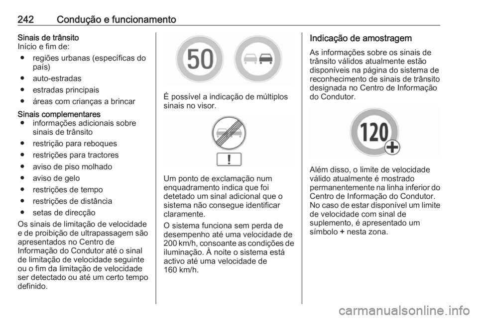 OPEL INSIGNIA BREAK 2019.5 Manual de Instruções (in Portugues) 242Condução e funcionamentoSinais de trânsito
Início e fim de:
● regiões urbanas (específicas do país)
● auto-estradas
● estradas principais
● áreas com crianças a brincarSinais compl OPEL INSIGNIA BREAK 2019.5 Manual de Instruções (in Portugues) 242Condução e funcionamentoSinais de trânsito
Início e fim de:
● regiões urbanas (específicas do país)
● auto-estradas
● estradas principais
● áreas com crianças a brincarSinais compl