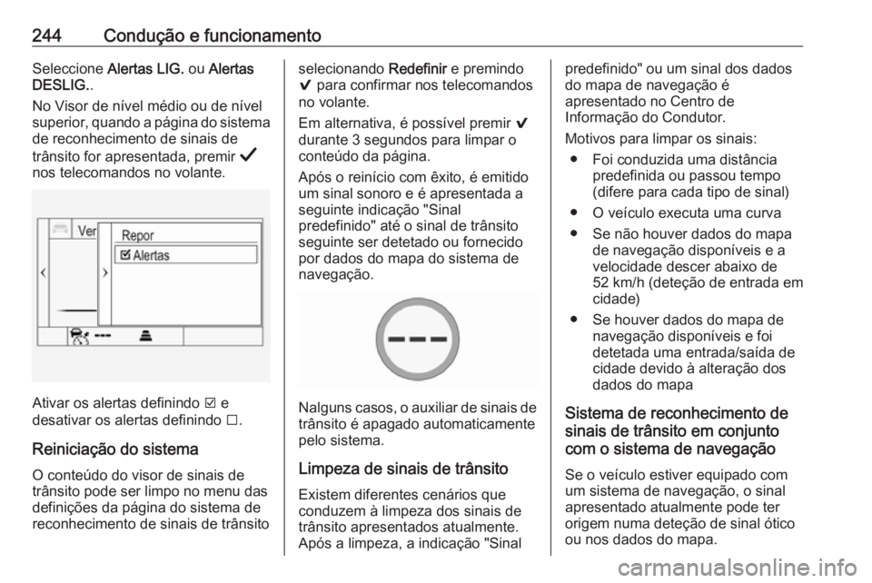 OPEL INSIGNIA BREAK 2019.5 Manual de Instruções (in Portugues) 244Condução e funcionamentoSeleccione Alertas LIG. ou Alertas
DESLIG. .
No Visor de nível médio ou de nível
superior, quando a página do sistema de reconhecimento de sinais de
trânsito for apr OPEL INSIGNIA BREAK 2019.5 Manual de Instruções (in Portugues) 244Condução e funcionamentoSeleccione Alertas LIG. ou Alertas
DESLIG. .
No Visor de nível médio ou de nível
superior, quando a página do sistema de reconhecimento de sinais de
trânsito for apr