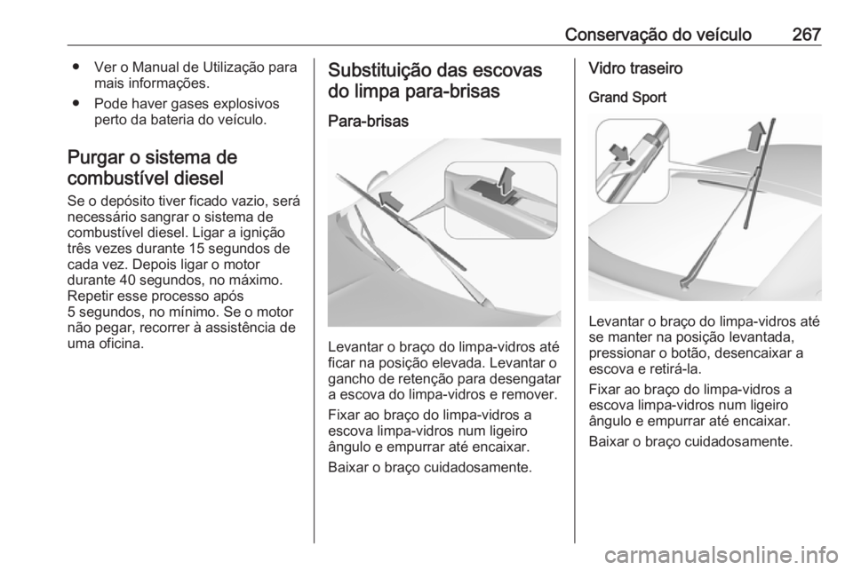 OPEL INSIGNIA BREAK 2019.5 Manual de Instruções (in Portugues) Conservação do veículo267● Ver o Manual de Utilização paramais informações.
● Pode haver gases explosivos perto da bateria do veículo.
Purgar o sistema de combustível diesel
Se o depósit OPEL INSIGNIA BREAK 2019.5 Manual de Instruções (in Portugues) Conservação do veículo267● Ver o Manual de Utilização paramais informações.
● Pode haver gases explosivos perto da bateria do veículo.
Purgar o sistema de combustível diesel
Se o depósit