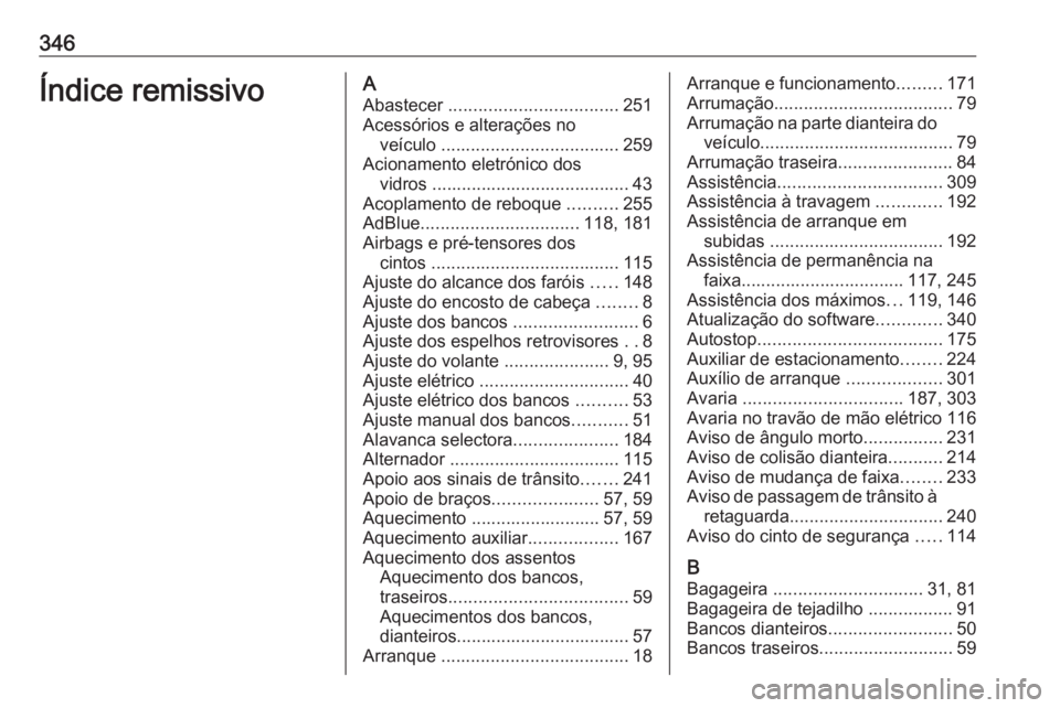 OPEL INSIGNIA BREAK 2019.5 Manual de Instruções (in Portugues) 346Índice remissivoAAbastecer .................................. 251
Acessórios e alterações no veículo .................................... 259
Acionamento eletrónico dos vidros ............. OPEL INSIGNIA BREAK 2019.5 Manual de Instruções (in Portugues) 346Índice remissivoAAbastecer .................................. 251
Acessórios e alterações no veículo .................................... 259
Acionamento eletrónico dos vidros .............