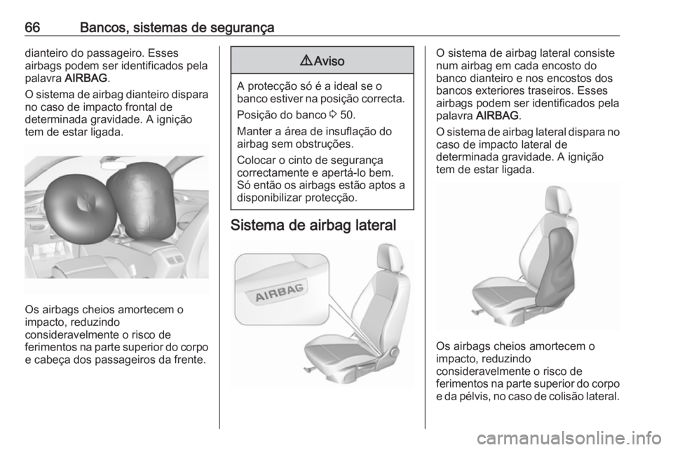 OPEL INSIGNIA BREAK 2019.5 Manual de Instruções (in Portugues) 66Bancos, sistemas de segurançadianteiro do passageiro. Esses
airbags podem ser identificados pela
palavra AIRBAG .
O sistema de airbag dianteiro dispara no caso de impacto frontal de
determinada gr OPEL INSIGNIA BREAK 2019.5 Manual de Instruções (in Portugues) 66Bancos, sistemas de segurançadianteiro do passageiro. Esses
airbags podem ser identificados pela
palavra AIRBAG .
O sistema de airbag dianteiro dispara no caso de impacto frontal de
determinada gr