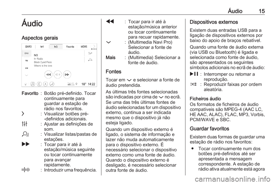 OPEL INSIGNIA BREAK 2020  Manual de Informação e Lazer (in Portugues) Áudio15ÁudioAspectos geraisFavorito:Botão pré-definido. Tocar
continuamente para
guardar a estação de
rádio nos favoritos.c:Visualizar botões pré-
-definidos adicionais.b:Ajustar as definiç�