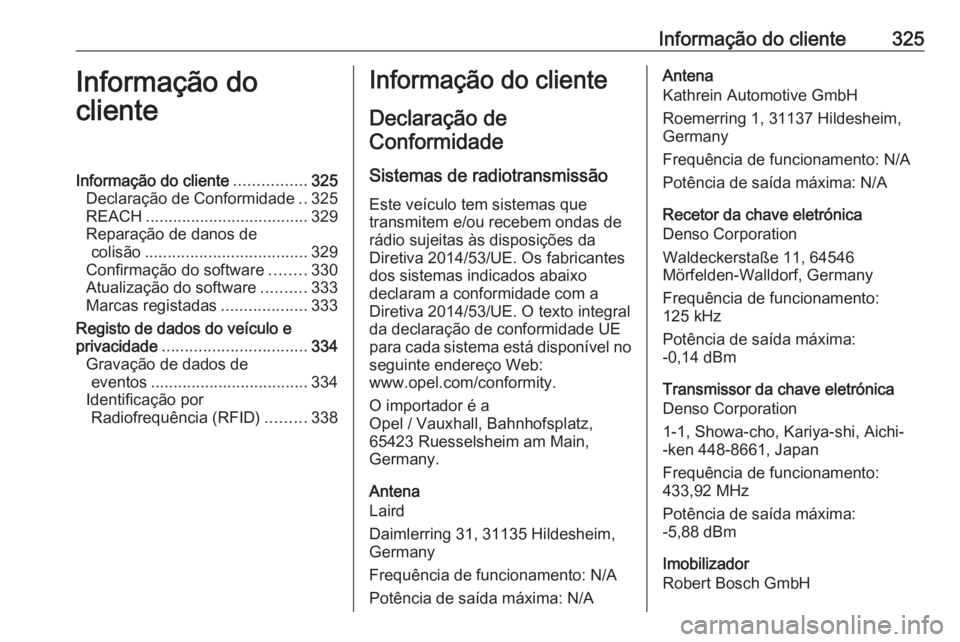 OPEL INSIGNIA BREAK 2020  Manual de Instruções (in Portugues) Informação do cliente325Informação do
clienteInformação do cliente ................325
Declaração de Conformidade ..325
REACH .................................... 329
Reparação de danos de c