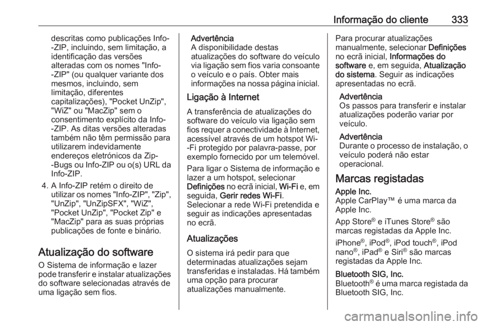 OPEL INSIGNIA BREAK 2020 Manual de Instruções (in Portugues) Informação do cliente333descritas como publicações Info-
-ZIP, incluindo, sem limitação, a
identificação das versões
alteradas com os nomes "Info-
-ZIP" (ou qualquer variante dos
mesm OPEL INSIGNIA BREAK 2020 Manual de Instruções (in Portugues) Informação do cliente333descritas como publicações Info-
-ZIP, incluindo, sem limitação, a
identificação das versões
alteradas com os nomes "Info-
-ZIP" (ou qualquer variante dos
mesm