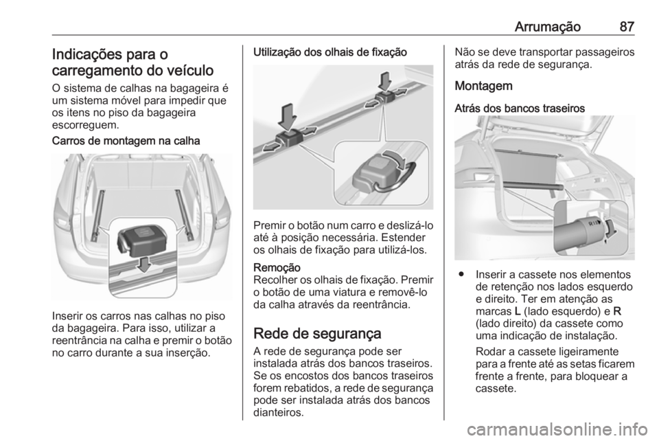 OPEL INSIGNIA BREAK 2020 Manual de Instruções (in Portugues) Arrumação87Indicações para ocarregamento do veículo
O sistema de calhas na bagageira éum sistema móvel para impedir queos itens no piso da bagageira
escorreguem.Carros de montagem na calha
Inse OPEL INSIGNIA BREAK 2020 Manual de Instruções (in Portugues) Arrumação87Indicações para ocarregamento do veículo
O sistema de calhas na bagageira éum sistema móvel para impedir queos itens no piso da bagageira
escorreguem.Carros de montagem na calha
Inse