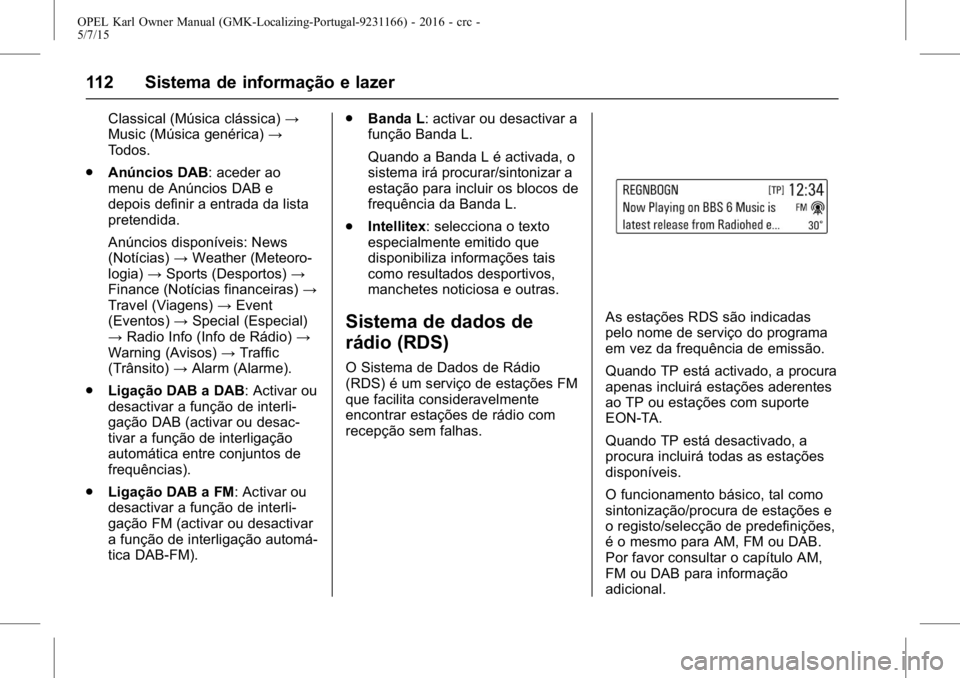OPEL KARL 2015.75  Manual de Instruções (in Portugues) OPEL Karl Owner Manual (GMK-Localizing-Portugal-9231166) - 2016 - crc -
5/7/15
112 Sistema de informação e lazer
Classical (Música clássica)→
Music (Música genérica) →
Todos.
. Anúncios DAB