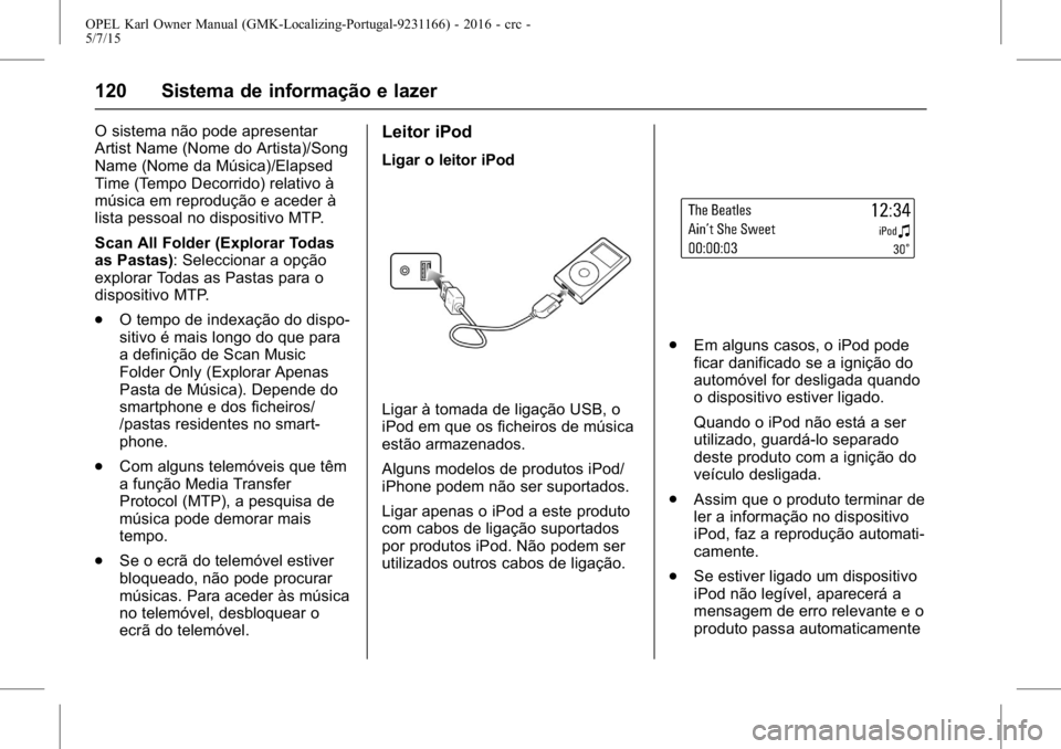 OPEL KARL 2015.75  Manual de Instruções (in Portugues) OPEL Karl Owner Manual (GMK-Localizing-Portugal-9231166) - 2016 - crc -
5/7/15
120 Sistema de informação e lazer
O sistema não pode apresentar
Artist Name (Nome do Artista)/Song
Name (Nome da Músi