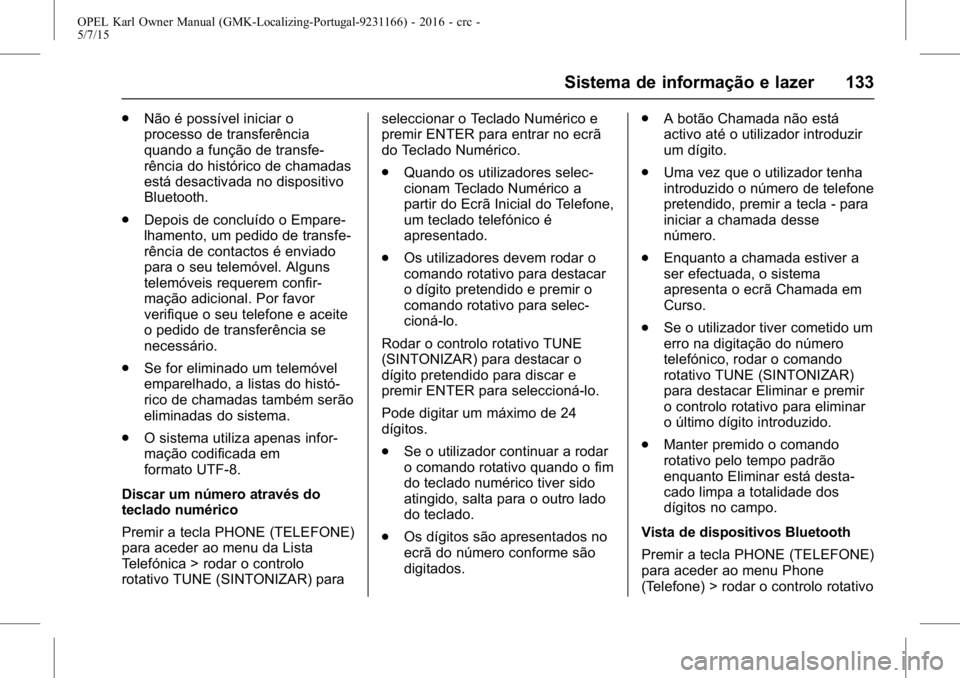 OPEL KARL 2015.75  Manual de Instruções (in Portugues) OPEL Karl Owner Manual (GMK-Localizing-Portugal-9231166) - 2016 - crc -
5/7/15
Sistema de informação e lazer 133
.Não é possível iniciar o
processo de transferência
quando a função de transfe-