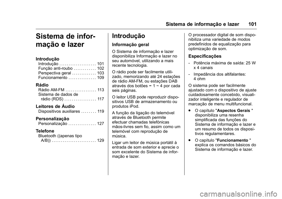 OPEL KARL 2016  Manual de Instruções (in Portugues) OPEL Karl Owner Manual (GMK-Localizing-Portugal-9231166) - 2016 - crc -
9/9/15
Sistema de informação e lazer 101
Sistema de infor-
mação e lazer
Introdução
Introdução . . . . . . . . . . . . .