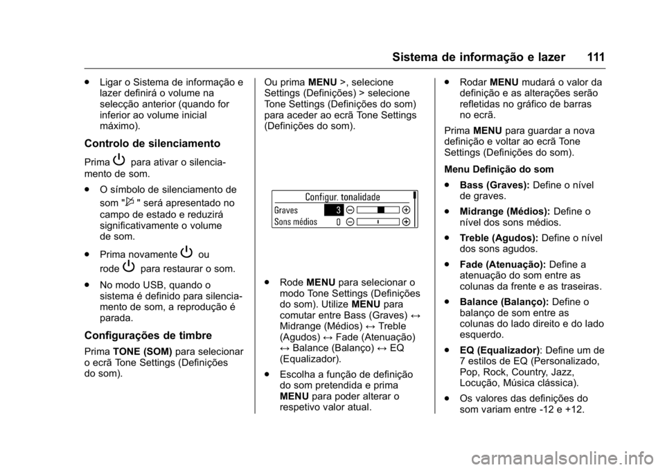 OPEL KARL 2016  Manual de Instruções (in Portugues) OPEL Karl Owner Manual (GMK-Localizing-Portugal-9231166) - 2016 - crc -
9/9/15
Sistema de informação e lazer 111
.Ligar o Sistema de informação e
lazer definirá o volume na
selecção anterior (q