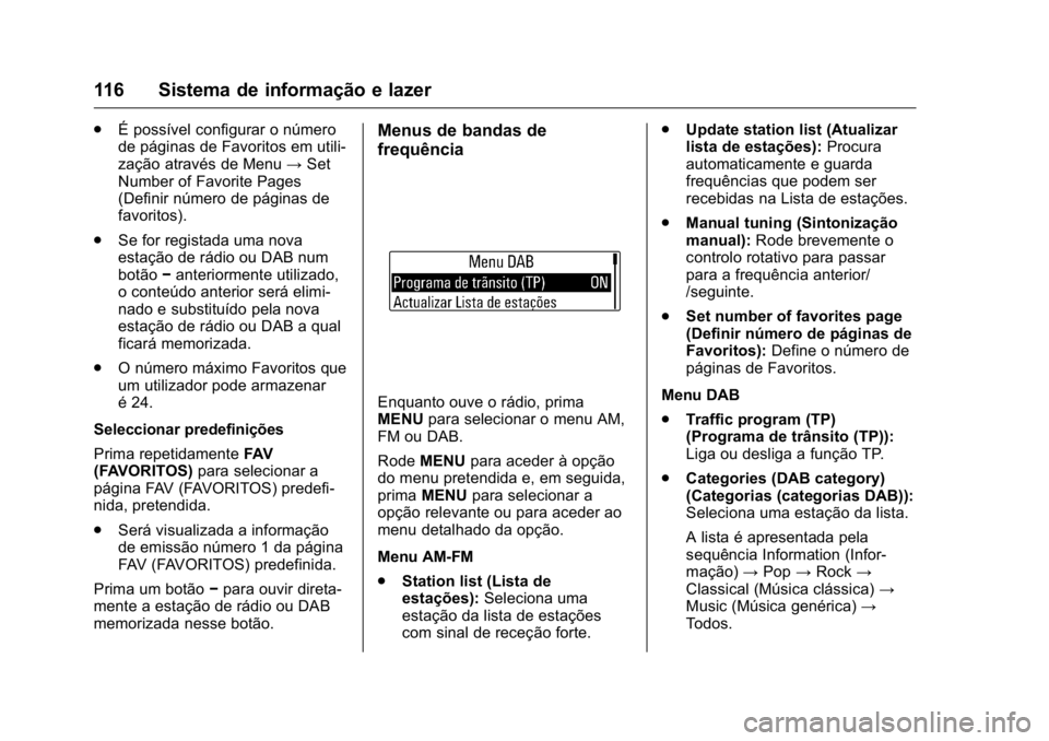 OPEL KARL 2016 Manual de Instruções (in Portugues) OPEL Karl Owner Manual (GMK-Localizing-Portugal-9231166) - 2016 - crc -
9/9/15
116 Sistema de informação e lazer
.É possível configurar o número
de páginas de Favoritos em utili-
zação atravé OPEL KARL 2016 Manual de Instruções (in Portugues) OPEL Karl Owner Manual (GMK-Localizing-Portugal-9231166) - 2016 - crc -
9/9/15
116 Sistema de informação e lazer
.É possível configurar o número
de páginas de Favoritos em utili-
zação atravé