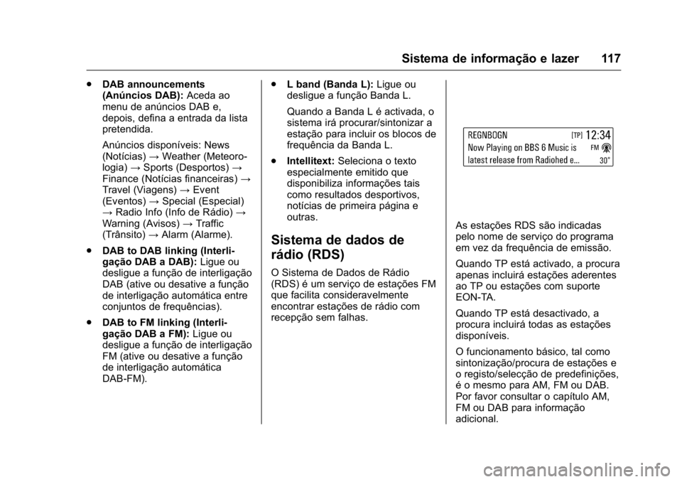 OPEL KARL 2016 Manual de Instruções (in Portugues) OPEL Karl Owner Manual (GMK-Localizing-Portugal-9231166) - 2016 - crc -
9/9/15
Sistema de informação e lazer 117
.DAB announcements
(Anúncios DAB): Aceda ao
menu de anúncios DAB e,
depois, defina OPEL KARL 2016 Manual de Instruções (in Portugues) OPEL Karl Owner Manual (GMK-Localizing-Portugal-9231166) - 2016 - crc -
9/9/15
Sistema de informação e lazer 117
.DAB announcements
(Anúncios DAB): Aceda ao
menu de anúncios DAB e,
depois, defina