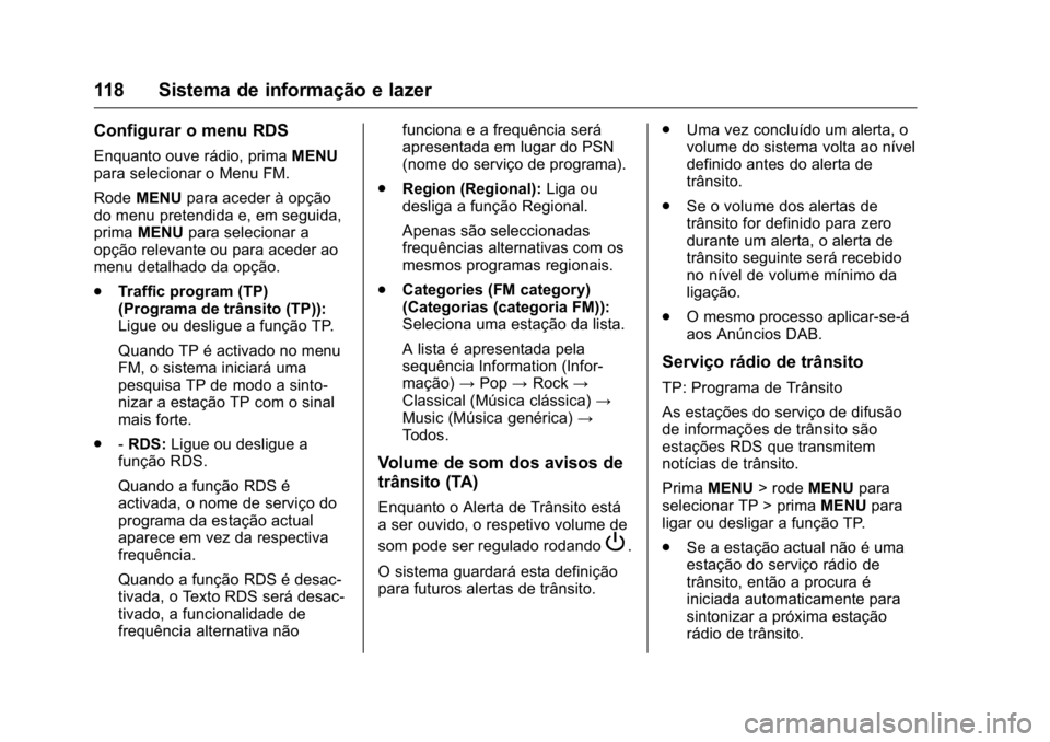 OPEL KARL 2016 Manual de Instruções (in Portugues) OPEL Karl Owner Manual (GMK-Localizing-Portugal-9231166) - 2016 - crc -
9/9/15
118 Sistema de informação e lazer
Configurar o menu RDS
Enquanto ouve rádio, primaMENU
para selecionar o Menu FM.
Rode OPEL KARL 2016 Manual de Instruções (in Portugues) OPEL Karl Owner Manual (GMK-Localizing-Portugal-9231166) - 2016 - crc -
9/9/15
118 Sistema de informação e lazer
Configurar o menu RDS
Enquanto ouve rádio, primaMENU
para selecionar o Menu FM.
Rode
