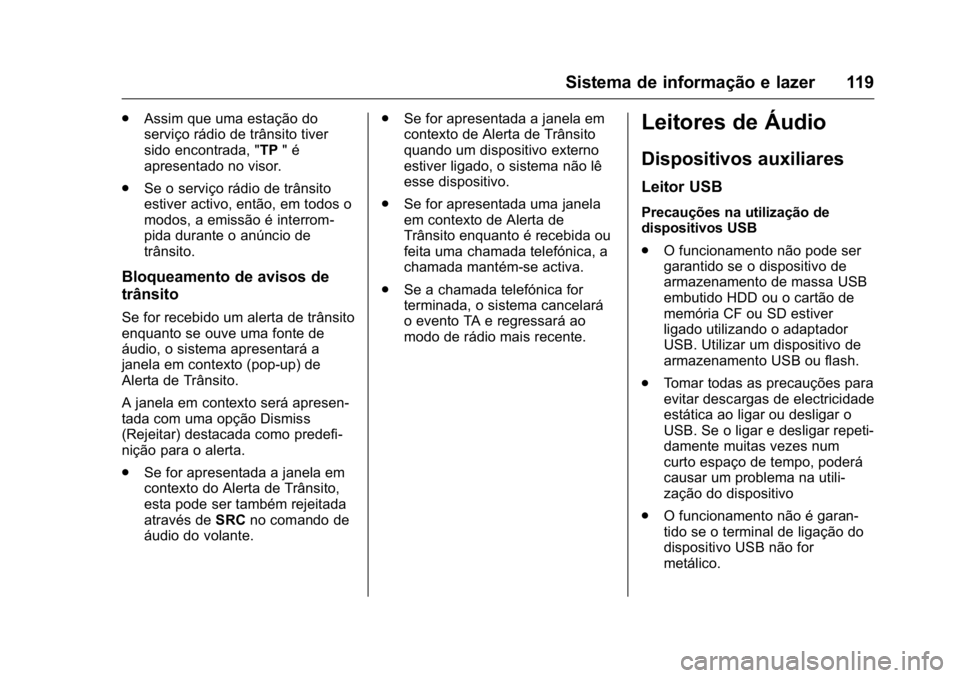 OPEL KARL 2016 Manual de Instruções (in Portugues) OPEL Karl Owner Manual (GMK-Localizing-Portugal-9231166) - 2016 - crc -
9/9/15
Sistema de informação e lazer 119
.Assim que uma estação do
serviço rádio de trânsito tiver
sido encontrada, " OPEL KARL 2016 Manual de Instruções (in Portugues) OPEL Karl Owner Manual (GMK-Localizing-Portugal-9231166) - 2016 - crc -
9/9/15
Sistema de informação e lazer 119
.Assim que uma estação do
serviço rádio de trânsito tiver
sido encontrada, "