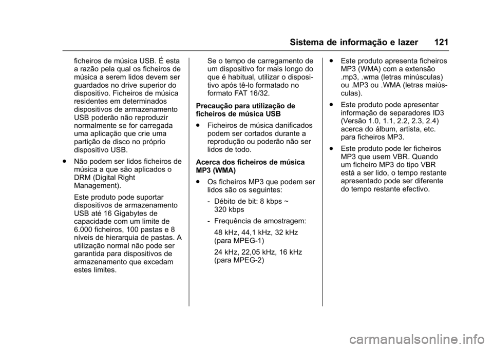 OPEL KARL 2016 Manual de Instruções (in Portugues) OPEL Karl Owner Manual (GMK-Localizing-Portugal-9231166) - 2016 - crc -
9/9/15
Sistema de informação e lazer 121
ficheiros de música USB. É esta
a razão pela qual os ficheiros de
música a serem OPEL KARL 2016 Manual de Instruções (in Portugues) OPEL Karl Owner Manual (GMK-Localizing-Portugal-9231166) - 2016 - crc -
9/9/15
Sistema de informação e lazer 121
ficheiros de música USB. É esta
a razão pela qual os ficheiros de
música a serem