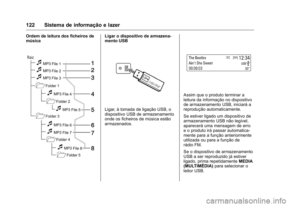 OPEL KARL 2016  Manual de Instruções (in Portugues) OPEL Karl Owner Manual (GMK-Localizing-Portugal-9231166) - 2016 - crc -
9/9/15
122 Sistema de informação e lazer
Ordem de leitura dos ficheiros de
músicaLigar o dispositivo de armazena-
mento USB
L