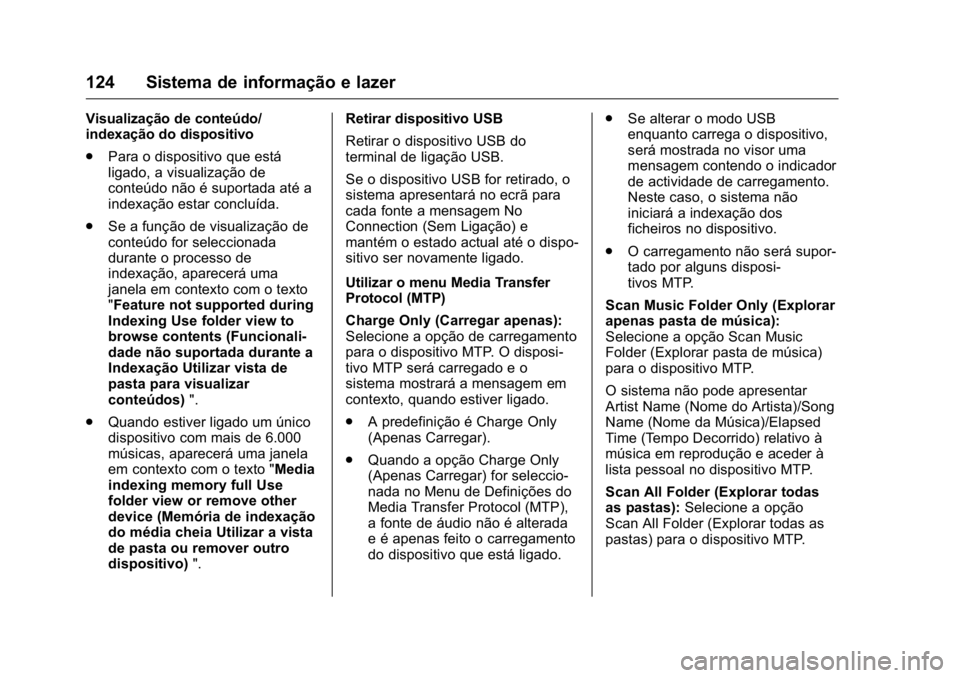OPEL KARL 2016 Manual de Instruções (in Portugues) OPEL Karl Owner Manual (GMK-Localizing-Portugal-9231166) - 2016 - crc -
9/9/15
124 Sistema de informação e lazer
Visualização de conteúdo/
indexação do dispositivo
.Para o dispositivo que está OPEL KARL 2016 Manual de Instruções (in Portugues) OPEL Karl Owner Manual (GMK-Localizing-Portugal-9231166) - 2016 - crc -
9/9/15
124 Sistema de informação e lazer
Visualização de conteúdo/
indexação do dispositivo
.Para o dispositivo que está
