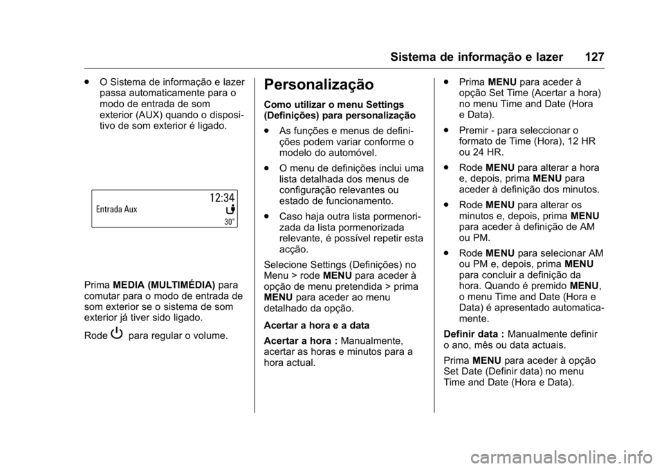 OPEL KARL 2016  Manual de Instruções (in Portugues) OPEL Karl Owner Manual (GMK-Localizing-Portugal-9231166) - 2016 - crc -
9/9/15
Sistema de informação e lazer 127
.O Sistema de informação e lazer
passa automaticamente para o
modo de entrada de so