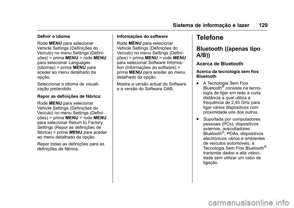 OPEL KARL 2016  Manual de Instruções (in Portugues) OPEL Karl Owner Manual (GMK-Localizing-Portugal-9231166) - 2016 - crc -
9/9/15
Sistema de informação e lazer 129
Definir o idioma
RodeMENU para selecionar
Vehicle Settings (Definições do
Veículo)