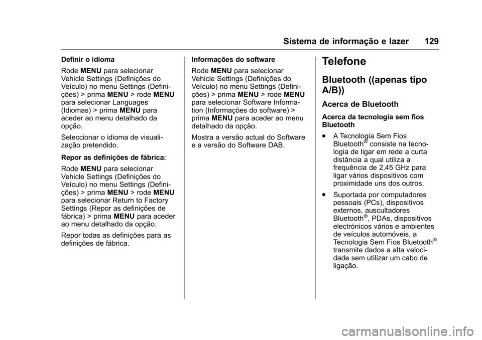 OPEL KARL 2016 Manual de Instruções (in Portugues) OPEL Karl Owner Manual (GMK-Localizing-Portugal-9231166) - 2016 - crc -
9/9/15
Sistema de informação e lazer 129
Definir o idioma
RodeMENU para selecionar
Vehicle Settings (Definições do
Veículo) OPEL KARL 2016 Manual de Instruções (in Portugues) OPEL Karl Owner Manual (GMK-Localizing-Portugal-9231166) - 2016 - crc -
9/9/15
Sistema de informação e lazer 129
Definir o idioma
RodeMENU para selecionar
Vehicle Settings (Definições do
Veículo)