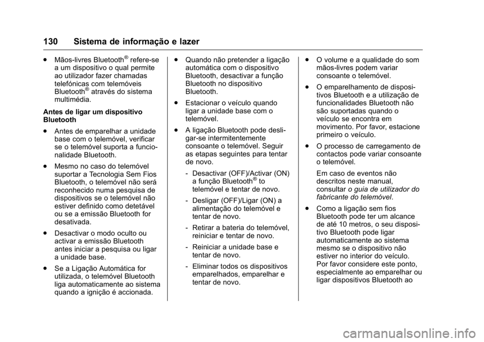 OPEL KARL 2016 Manual de Instruções (in Portugues) OPEL Karl Owner Manual (GMK-Localizing-Portugal-9231166) - 2016 - crc -
9/9/15
130 Sistema de informação e lazer
.Mãos-livres Bluetooth®refere-se
a um dispositivo o qual permite
ao utilizador faze OPEL KARL 2016 Manual de Instruções (in Portugues) OPEL Karl Owner Manual (GMK-Localizing-Portugal-9231166) - 2016 - crc -
9/9/15
130 Sistema de informação e lazer
.Mãos-livres Bluetooth®refere-se
a um dispositivo o qual permite
ao utilizador faze