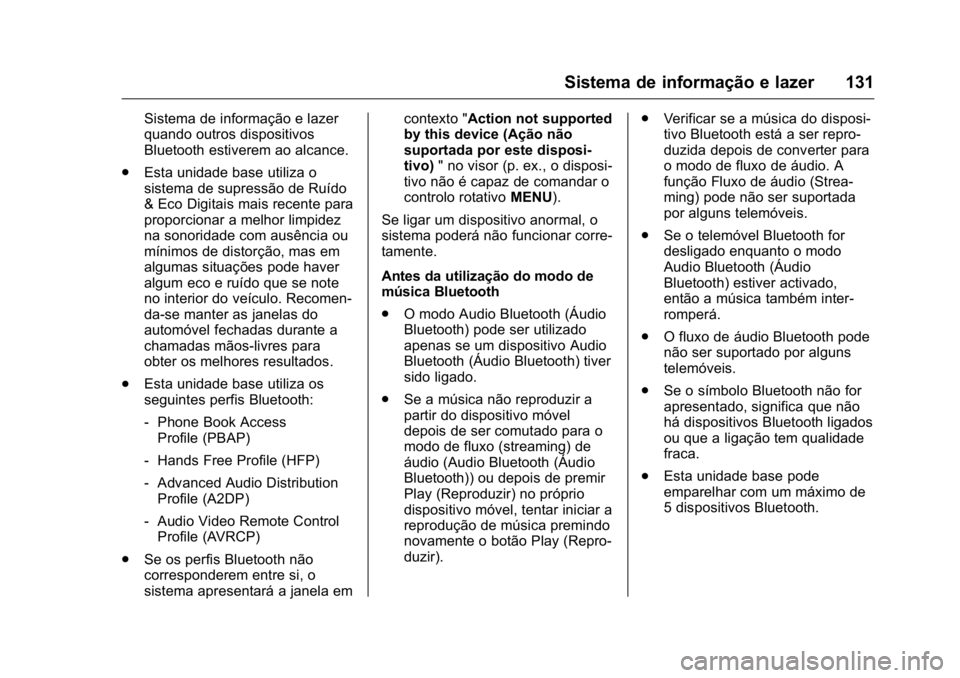 OPEL KARL 2016 Manual de Instruções (in Portugues) OPEL Karl Owner Manual (GMK-Localizing-Portugal-9231166) - 2016 - crc -
9/9/15
Sistema de informação e lazer 131
Sistema de informação e lazer
quando outros dispositivos
Bluetooth estiverem ao alc OPEL KARL 2016 Manual de Instruções (in Portugues) OPEL Karl Owner Manual (GMK-Localizing-Portugal-9231166) - 2016 - crc -
9/9/15
Sistema de informação e lazer 131
Sistema de informação e lazer
quando outros dispositivos
Bluetooth estiverem ao alc