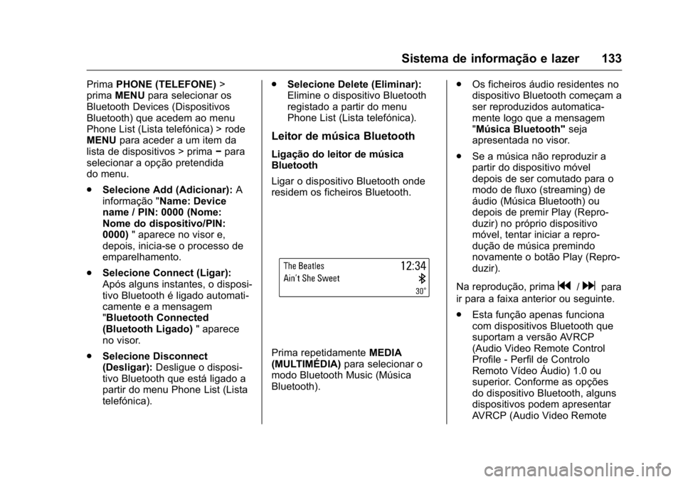 OPEL KARL 2016  Manual de Instruções (in Portugues) OPEL Karl Owner Manual (GMK-Localizing-Portugal-9231166) - 2016 - crc -
9/9/15
Sistema de informação e lazer 133
PrimaPHONE (TELEFONE) >
prima MENU para selecionar os
Bluetooth Devices (Dispositivos