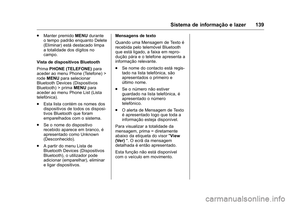 OPEL KARL 2016 Manual de Instruções (in Portugues) OPEL Karl Owner Manual (GMK-Localizing-Portugal-9231166) - 2016 - crc -
9/9/15
Sistema de informação e lazer 139
.Manter premido MENUdurante
o tempo padrão enquanto Delete
(Eliminar) está destacad OPEL KARL 2016 Manual de Instruções (in Portugues) OPEL Karl Owner Manual (GMK-Localizing-Portugal-9231166) - 2016 - crc -
9/9/15
Sistema de informação e lazer 139
.Manter premido MENUdurante
o tempo padrão enquanto Delete
(Eliminar) está destacad