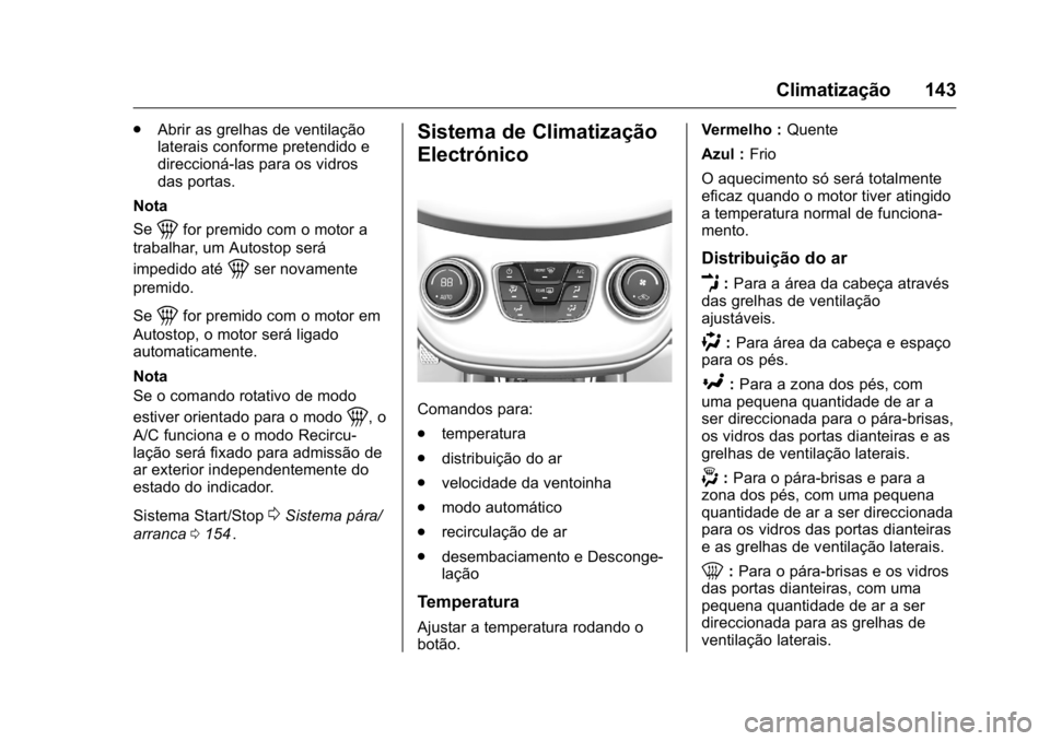 OPEL KARL 2016  Manual de Instruções (in Portugues) OPEL Karl Owner Manual (GMK-Localizing-Portugal-9231166) - 2016 - crc -
9/9/15
Climatização 143
.Abrir as grelhas de ventilação
laterais conforme pretendido e
direccioná-las para os vidros
das po