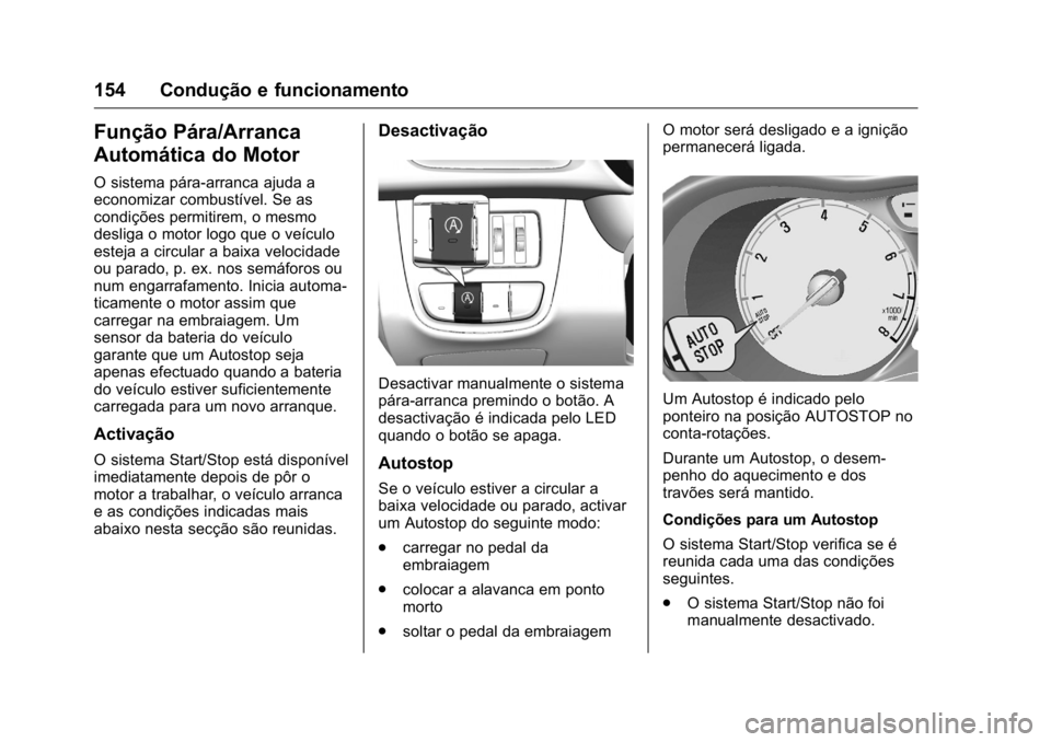 OPEL KARL 2016  Manual de Instruções (in Portugues) OPEL Karl Owner Manual (GMK-Localizing-Portugal-9231166) - 2016 - crc -
9/9/15
154 Condução e funcionamento
Função Pára/Arranca
Automática do Motor
O sistema pára-arranca ajuda a
economizar com