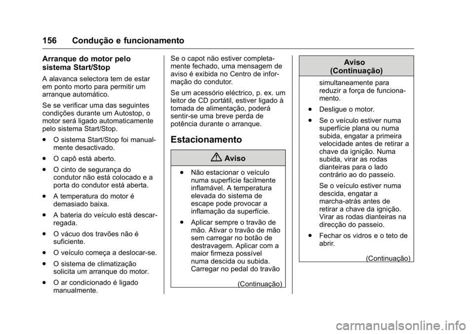 OPEL KARL 2016 Manual de Instruções (in Portugues) OPEL Karl Owner Manual (GMK-Localizing-Portugal-9231166) - 2016 - crc -
9/9/15
156 Condução e funcionamento
Arranque do motor pelo
sistema Start/Stop
A alavanca selectora tem de estar
em ponto morto OPEL KARL 2016 Manual de Instruções (in Portugues) OPEL Karl Owner Manual (GMK-Localizing-Portugal-9231166) - 2016 - crc -
9/9/15
156 Condução e funcionamento
Arranque do motor pelo
sistema Start/Stop
A alavanca selectora tem de estar
em ponto morto