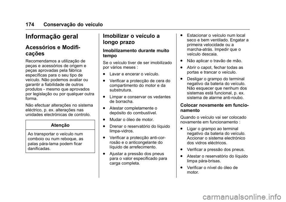 OPEL KARL 2016 Manual de Instruções (in Portugues) OPEL Karl Owner Manual (GMK-Localizing-Portugal-9231166) - 2016 - crc -
9/9/15
174 Conservação do veículo
Informação geral
Acessórios e Modifi-
cações
Recomendamos a utilização de
peças e a OPEL KARL 2016 Manual de Instruções (in Portugues) OPEL Karl Owner Manual (GMK-Localizing-Portugal-9231166) - 2016 - crc -
9/9/15
174 Conservação do veículo
Informação geral
Acessórios e Modifi-
cações
Recomendamos a utilização de
peças e a