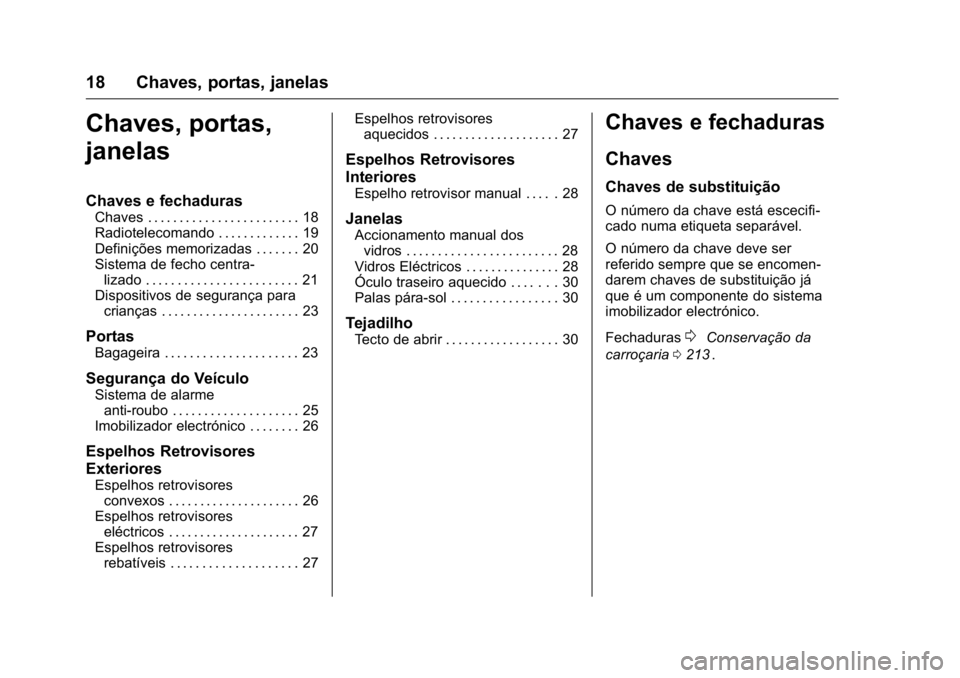 OPEL KARL 2016  Manual de Instruções (in Portugues) OPEL Karl Owner Manual (GMK-Localizing-Portugal-9231166) - 2016 - crc -
9/9/15
18 Chaves, portas, janelas
Chaves, portas,
janelas
Chaves e fechaduras
Chaves . . . . . . . . . . . . . . . . . . . . . .