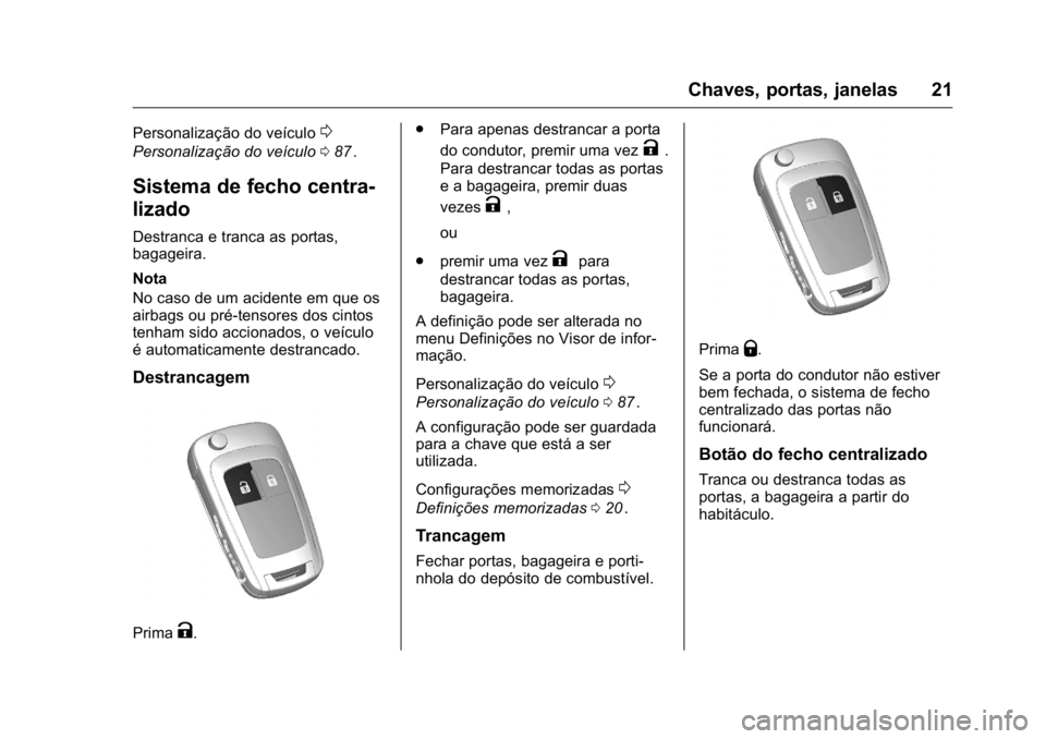 OPEL KARL 2016  Manual de Instruções (in Portugues) OPEL Karl Owner Manual (GMK-Localizing-Portugal-9231166) - 2016 - crc -
9/9/15
Chaves, portas, janelas 21
Personalização do veículo0
Personalização do veículo087ii.
Sistema de fecho centra-
liza